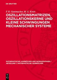Icon image Oszillationsmatrizen, Oszillationskerne und kleine Schwingungen mechanischer Systeme