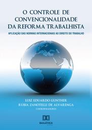 Icon image O controle de convencionalidade da reforma trabalhista: aplicação das normas internacionais ao direito do trabalho