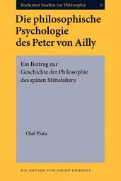Icon image Die philosophische Psychologie des Peter von Ailly: Ein Beitrag zur Geschichte der Philosophie des späten Mittelalters