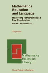 Icon image Mathematics Education and Language: Interpreting Hermeneutics and Post-Structuralism, Edition 2