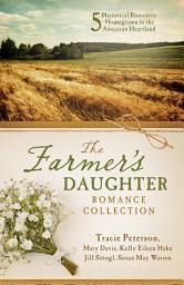 Icon image The Farmer's Daughter Romance Collection: Five Historical Romances Homegrown in the American Heartland