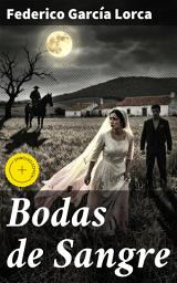 Icon image Bodas de Sangre: Edición enriquecida. Pasiones y destinos entrelazados en la Andalucía trágica de Lorca