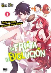 Icon image La Fruta de la Evolución (novela ligera), vol. 01: Sin darme cuenta, ¡me convertí en un ganador!