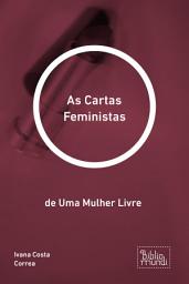 Icon image As Cartas Feministas: de Uma Mulher Livre