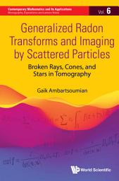Icon image Generalized Radon Transforms and Imaging by Scattered Particles: Broken Rays, Cones, and Stars in Tomography