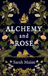 Icon image Alchemy and Rose: A sweeping new novel from the author of The House Between Tides, the Waterstones Scottish Book of the Year