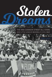 Icon image Stolen Dreams: The 1955 Cannon Street All-Stars and Little League Baseball's Civil War