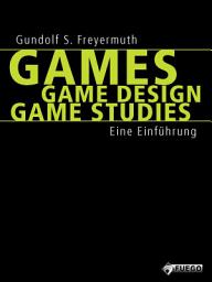 Icon image Games | Game Design | Game Studies: Eine Einführung (Deutschsprachige Ausgabe)