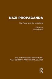 Icon image Nazi Propaganda (RLE Nazi Germany & Holocaust): The Power and the Limitations
