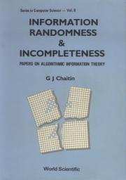Icon image Information, Randomness & Incompleteness: Papers on Algorithmic Information Theory