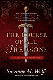 Icon image The Course of All Treasons: An Elizabethan Spy Mystery