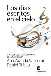 Icon image Los días escritos en el cielo: Vivir con los 24 ciclos chinos de la naturaleza