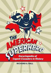 Icon image The American Superhero: Encyclopedia of Caped Crusaders in History