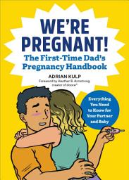 Icon image We're Pregnant! The First Time Dad's Pregnancy Handbook