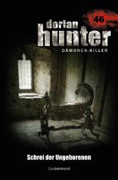 Icon image Dorian Hunter 46 – Schrei der Ungeborenen
