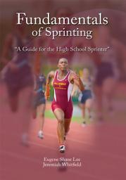 Icon image Fundamentals of Sprinting: A Guide for High School Sprinters