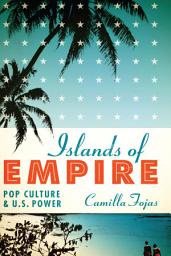 Icon image Islands of Empire: Pop Culture and U.S. Power