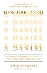 Icon image Descubriendo a Daniel. Encontrando nuestra esperanza en el plan profético de Dios durante el caos global: Discovering Daniel