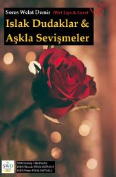 Icon image Islak Dudaklar ve Aşkla Sevişmeler / Wet Lips and Love - ('Poetry Book by SWD)