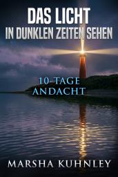 Icon image Das Licht in dunklen Zeiten sehen: 10-Tage-Andacht
