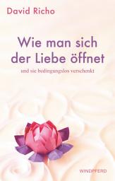 Icon image Wie man sich der Liebe öffnet und sie bedingungslos verschenkt