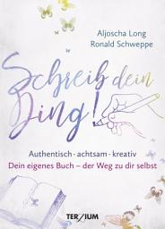 Icon image Schreib dein Ding!: Authentisch, achtsam, kreativ. Dein eigenes Buch – der Weg zu dir selbst