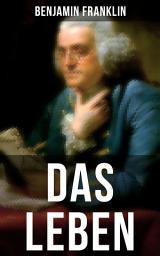 Icon image Das Leben Benjamin Franklins
