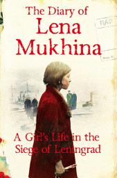 Icon image The Diary of Lena Mukhina: A Girl's Life in the Siege of Leningrad