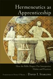 Icon image Hermeneutics as Apprenticeship: How the Bible Shapes Our Interpretive Habits and Practices