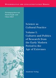 Icon image Science as Cultural Practice: Vol. I: Cultures and Politics of Research from the Early Modern Period to the Age of Extremes
