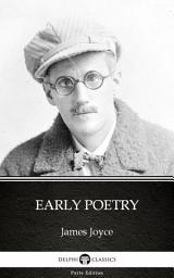 Icon image Early Poetry by James Joyce - Delphi Classics (Illustrated)
