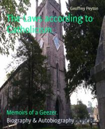 Icon image The Laws according to Catholicism.: Memoirs of a Geezer.