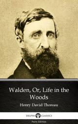 Icon image Walden, Or, Life in the Woods by Henry David Thoreau - Delphi Classics (Illustrated)