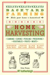 Icon image Backyard Farming: Home Harvesting: Canning and Curing, Pickling and Preserving Vegetables, Fruits and Meats
