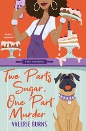 Icon image Two Parts Sugar, One Part Murder: A Delicious and Charming Cozy Mystery