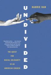 Icon image Undivided: The Quest for Racial Solidarity in an American Church