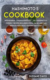 Icon image Hashimoto’s Cookbook: 3 Manuscripts in 1 – 120+ Hashimoto’s - friendly recipes including Pizza, Salad, and Casseroles for a delicious and tasty diet