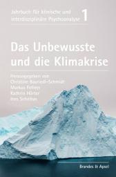 Icon image Das Unbewusste und die Klimakrise: Jahrbuch für klinische und interdisziplinäre Psychoanalyse Band 1