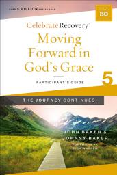 Icon image Moving Forward in God's Grace: The Journey Continues, Participant's Guide 5: A Recovery Program Based on Eight Principles from the Beatitudes