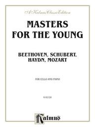 Icon image Masters for the Young - Beethoven, Schubert, Haydn, Mozart: For Cello and Piano