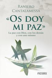 Icon image «Os doy mi paz»: La paz con Dios, con los demás y con uno mismo