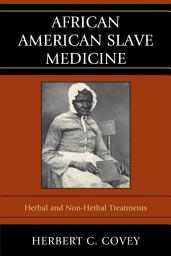Icon image African American Slave Medicine: Herbal and non-Herbal Treatments