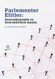 Icon image Parlementer Elitler: Sosyoekonomik ve Sosyokültürel Analiz