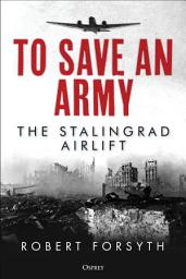 Icon image To Save An Army: The Stalingrad Airlift