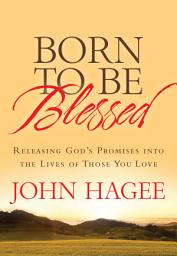 Icon image Born to Be Blessed: Releasing God's Promises into the Lives of Those You Love