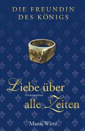 Icon image Die Freundin des Königs: Liebe über alle Zeiten