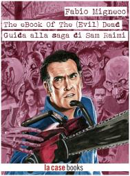 Icon image The eBook of The (Evil) Dead: Guida alla saga di Sam Raimi