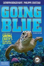 Icon image Going Blue: A Teen Guide to Saving Earth's Ocean, Lakes, Rivers & Wetlands, Edition 2