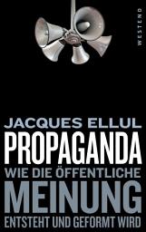Icon image Propaganda: Wie die öffentliche Meinung entsteht und geformt wird