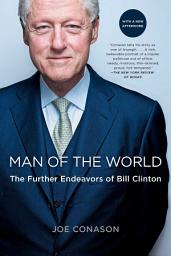 Icon image Man of the World: The Further Endeavors of Bill Clinton